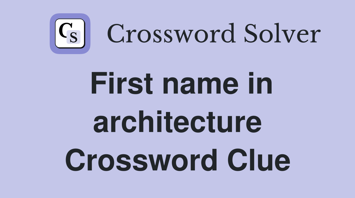 First name in architecture Crossword Clue