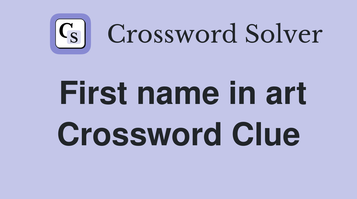 First name in art Crossword Clue