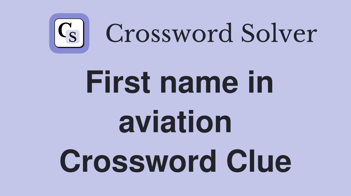 First name in aviation Crossword Clue