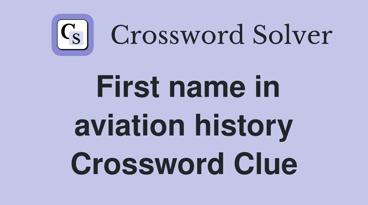 First name in aviation history Crossword Clue