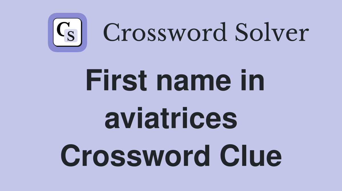 First name in aviatrices Crossword Clue