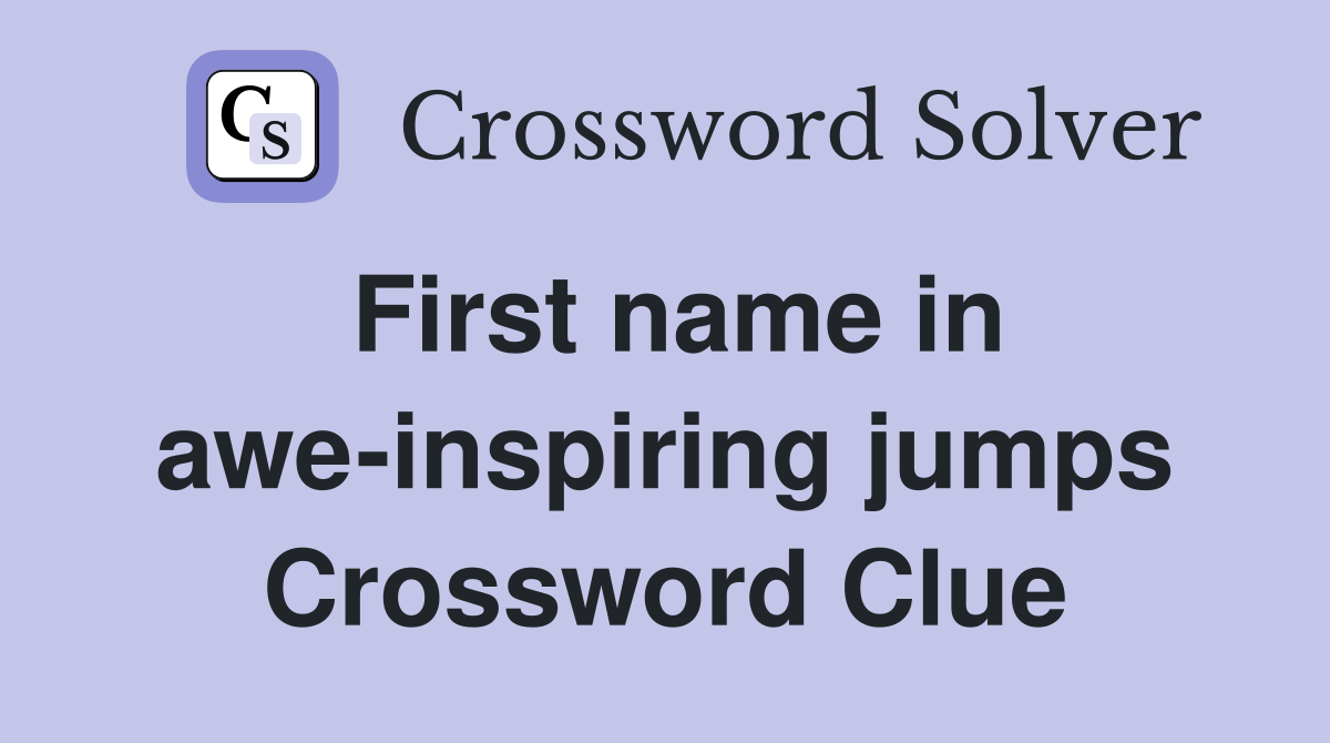 First name in awe-inspiring jumps Crossword Clue