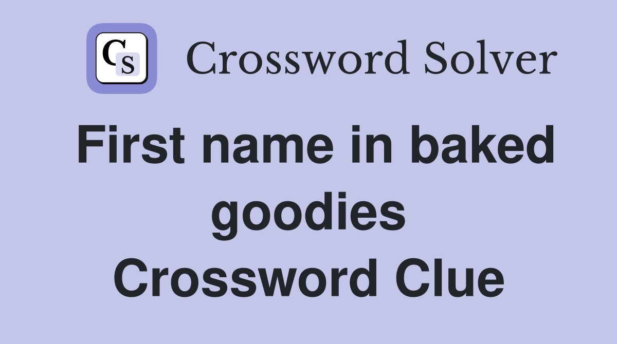 First name in baked goodies Crossword Clue
