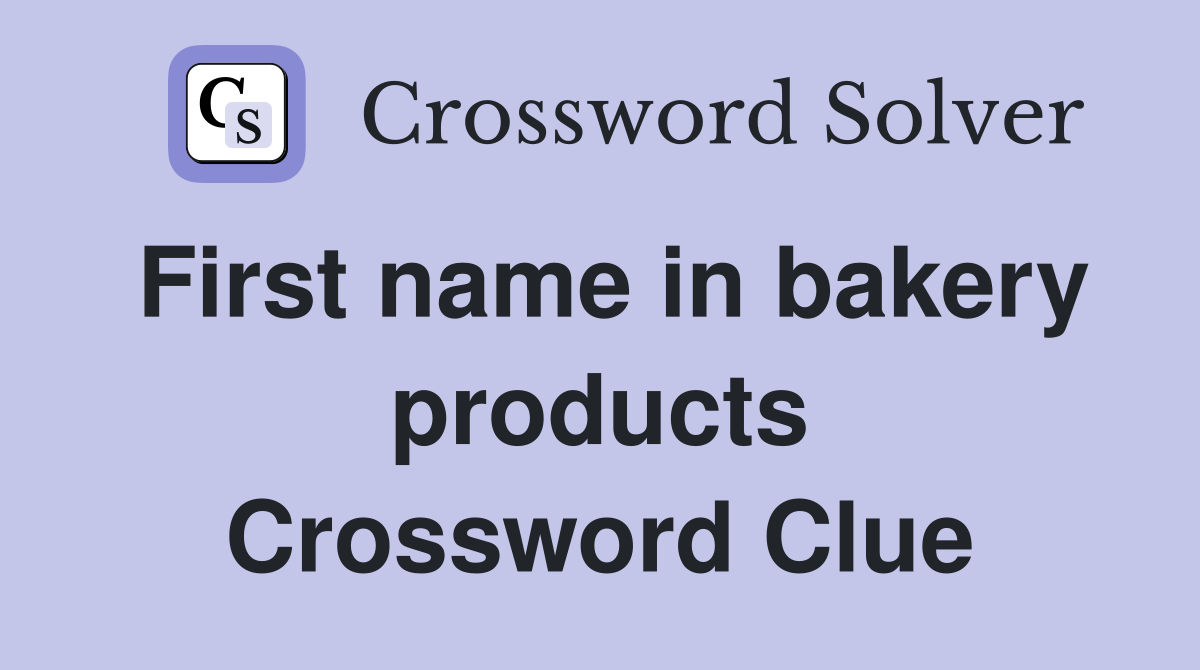 First name in bakery products Crossword Clue
