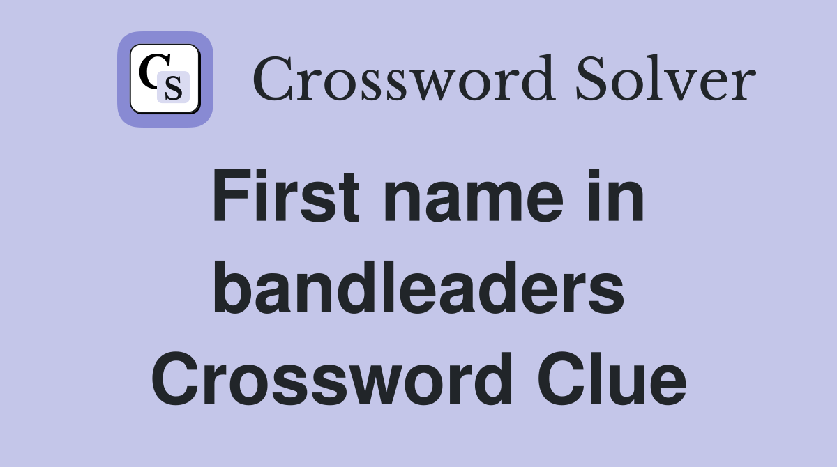 First name in bandleaders Crossword Clue