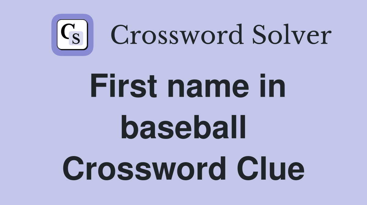 First name in baseball Crossword Clue