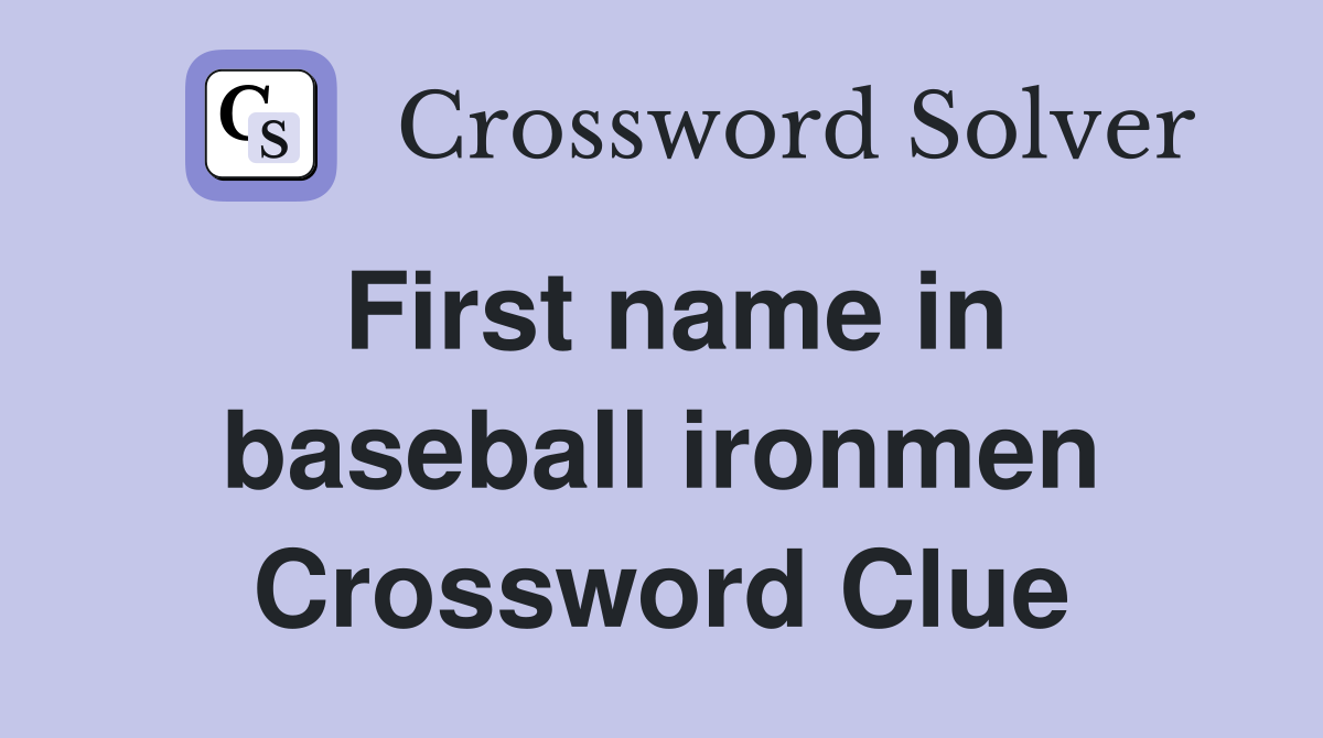First name in baseball ironmen Crossword Clue
