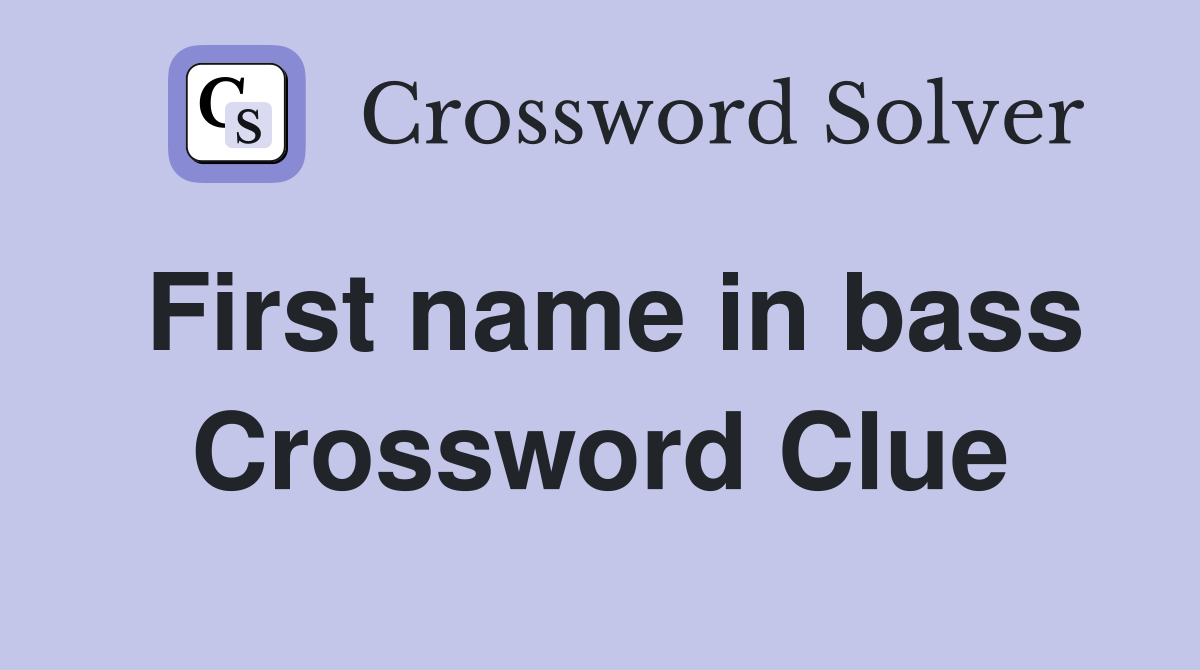 First name in bass Crossword Clue