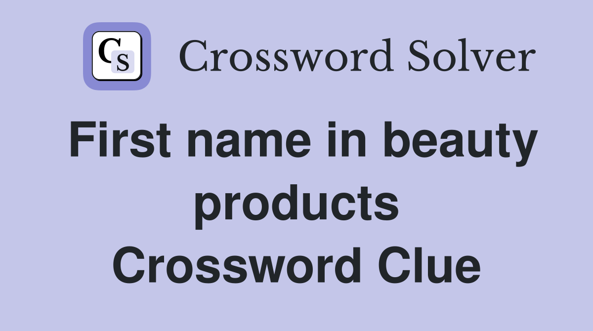 First name in beauty products Crossword Clue