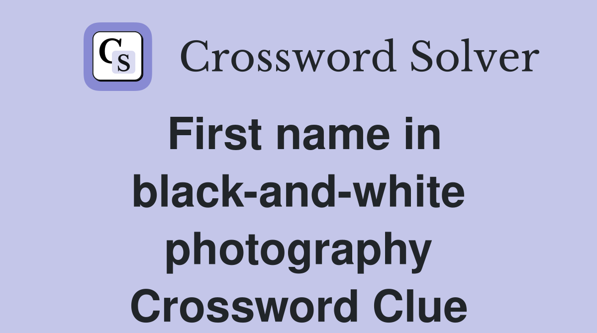 First name in black-and-white photography Crossword Clue