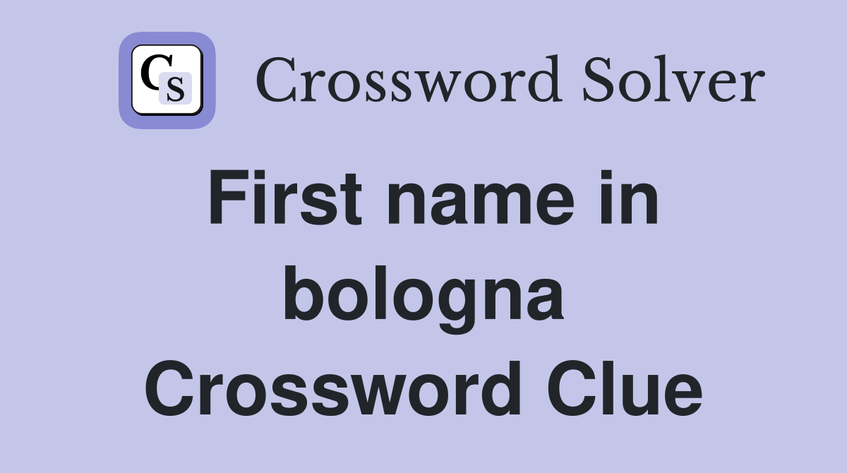 First name in bologna Crossword Clue