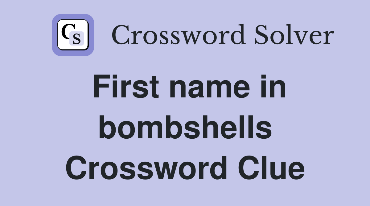 First name in bombshells Crossword Clue