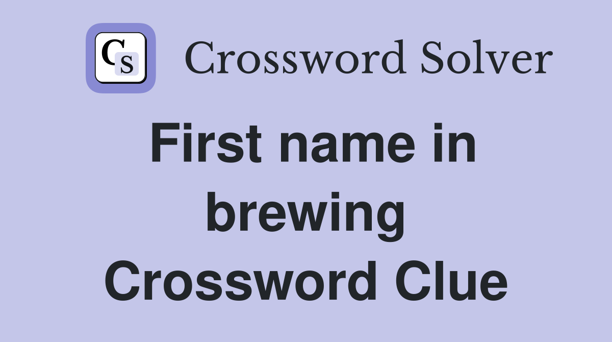 First name in brewing Crossword Clue