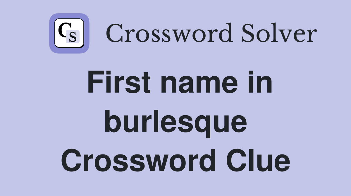 First name in burlesque Crossword Clue