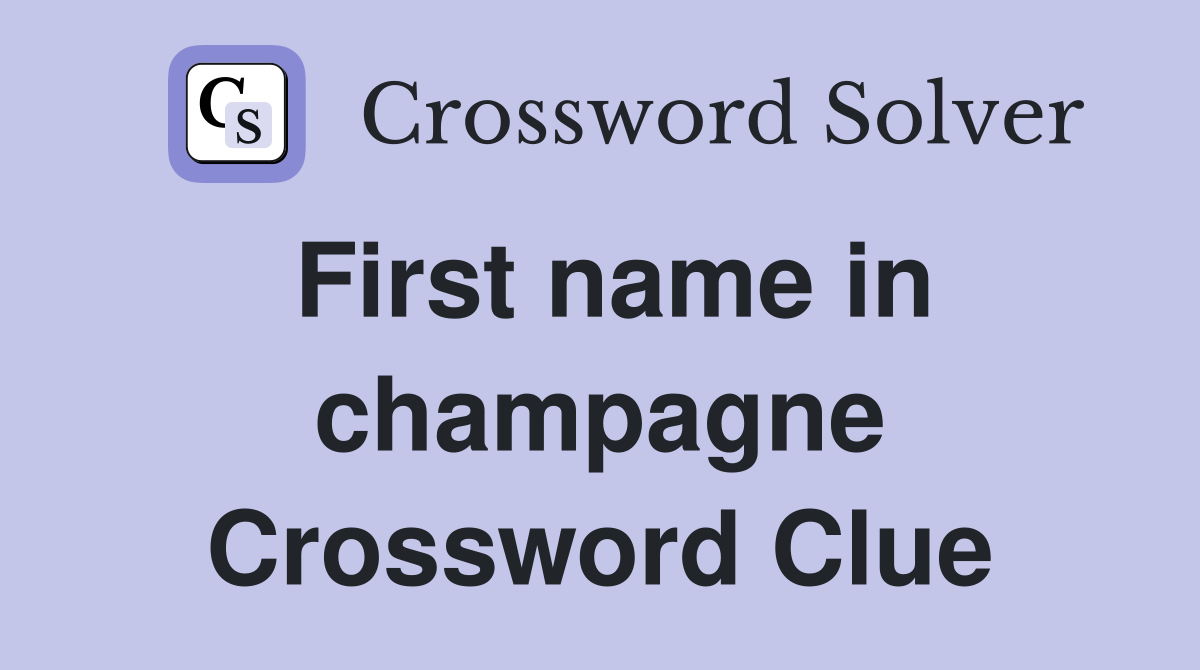 First name in champagne Crossword Clue