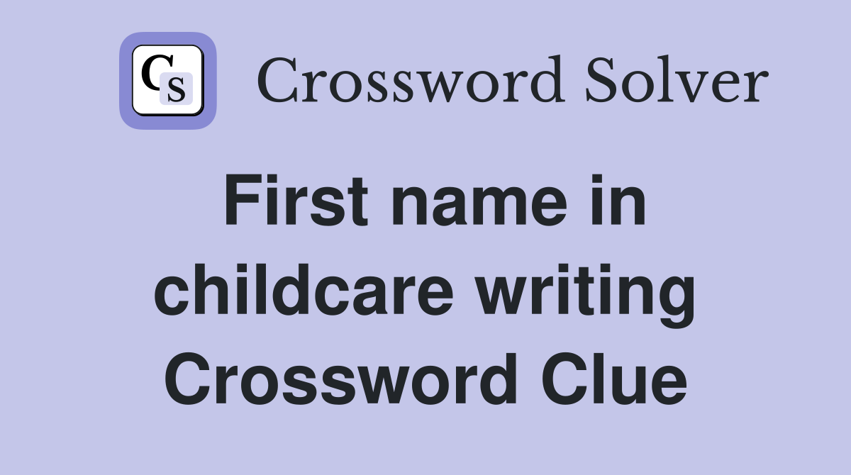 First name in childcare writing Crossword Clue