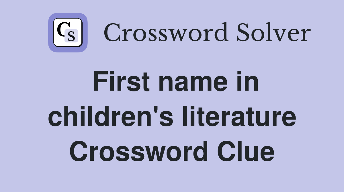 First name in children's literature Crossword Clue