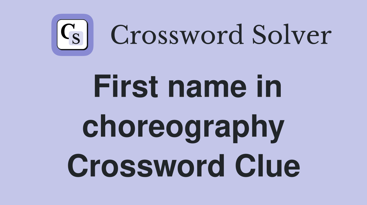First name in choreography Crossword Clue