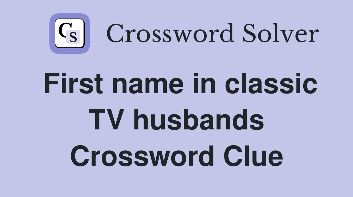 First name in classic TV husbands Crossword Clue
