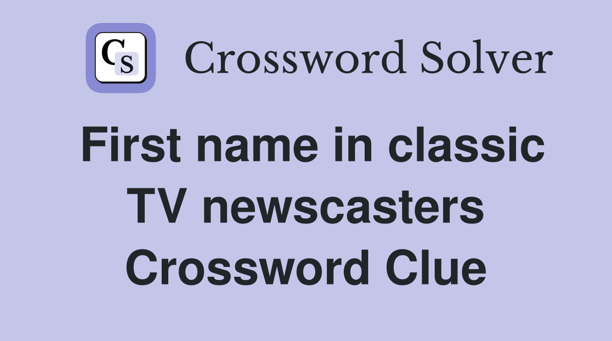 First name in classic TV newscasters Crossword Clue