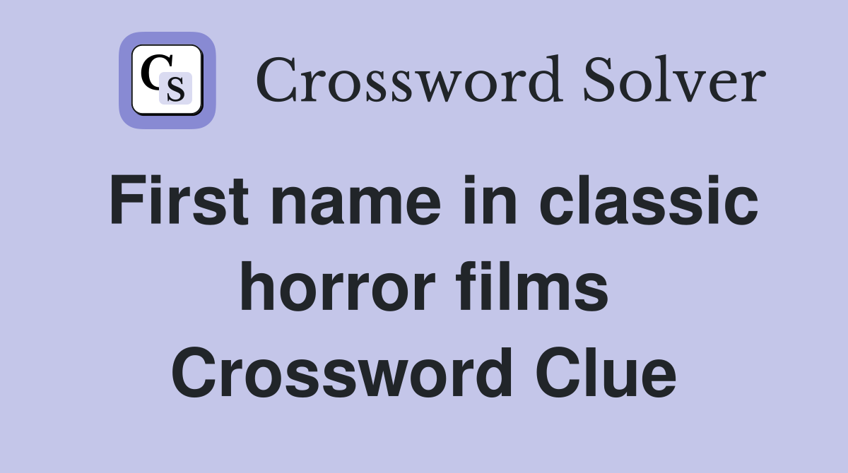 First name in classic horror films Crossword Clue