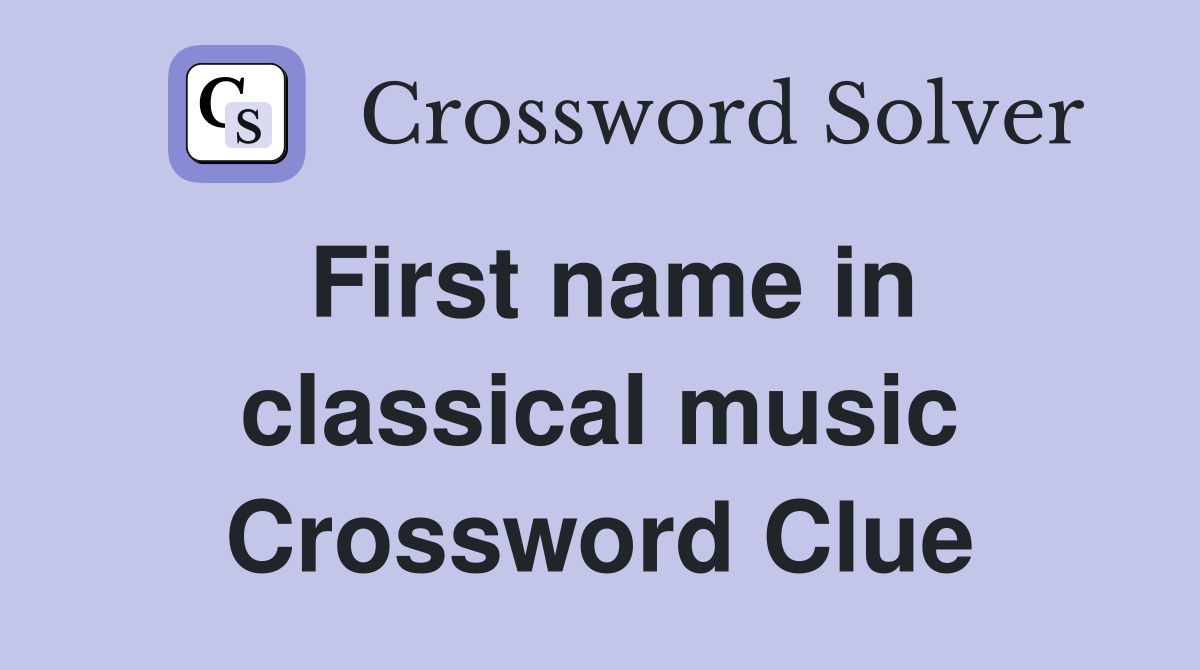 First name in classical music Crossword Clue