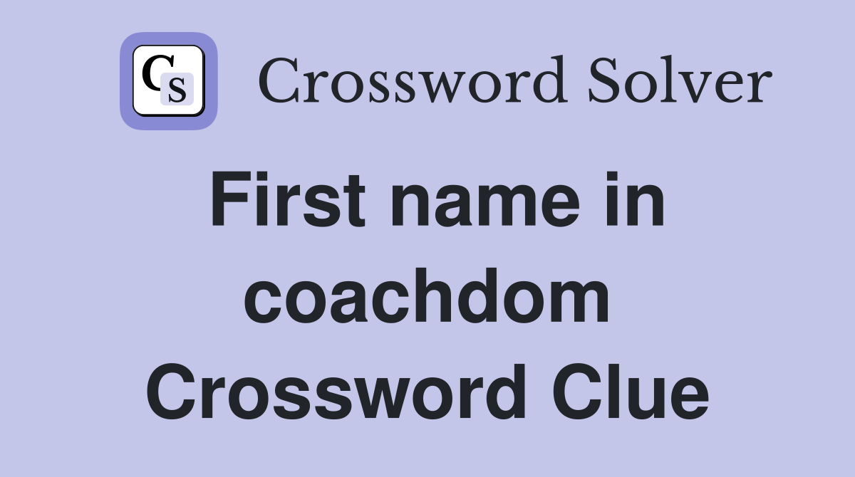 First name in coachdom Crossword Clue