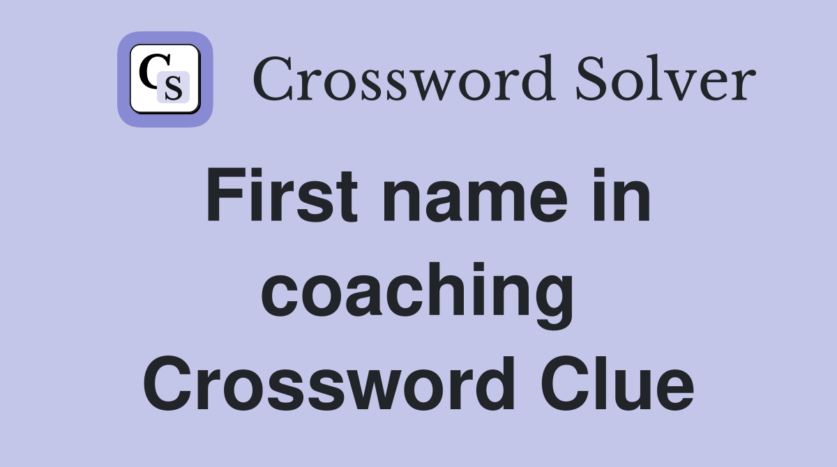 First name in coaching Crossword Clue