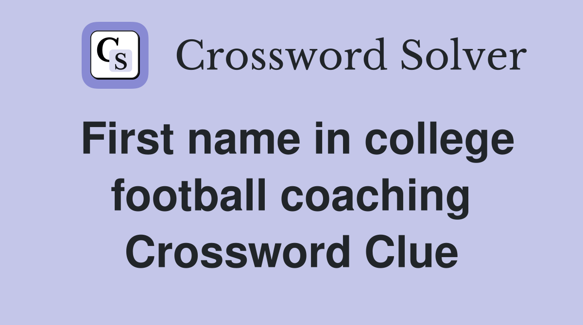 First name in college football coaching Crossword Clue