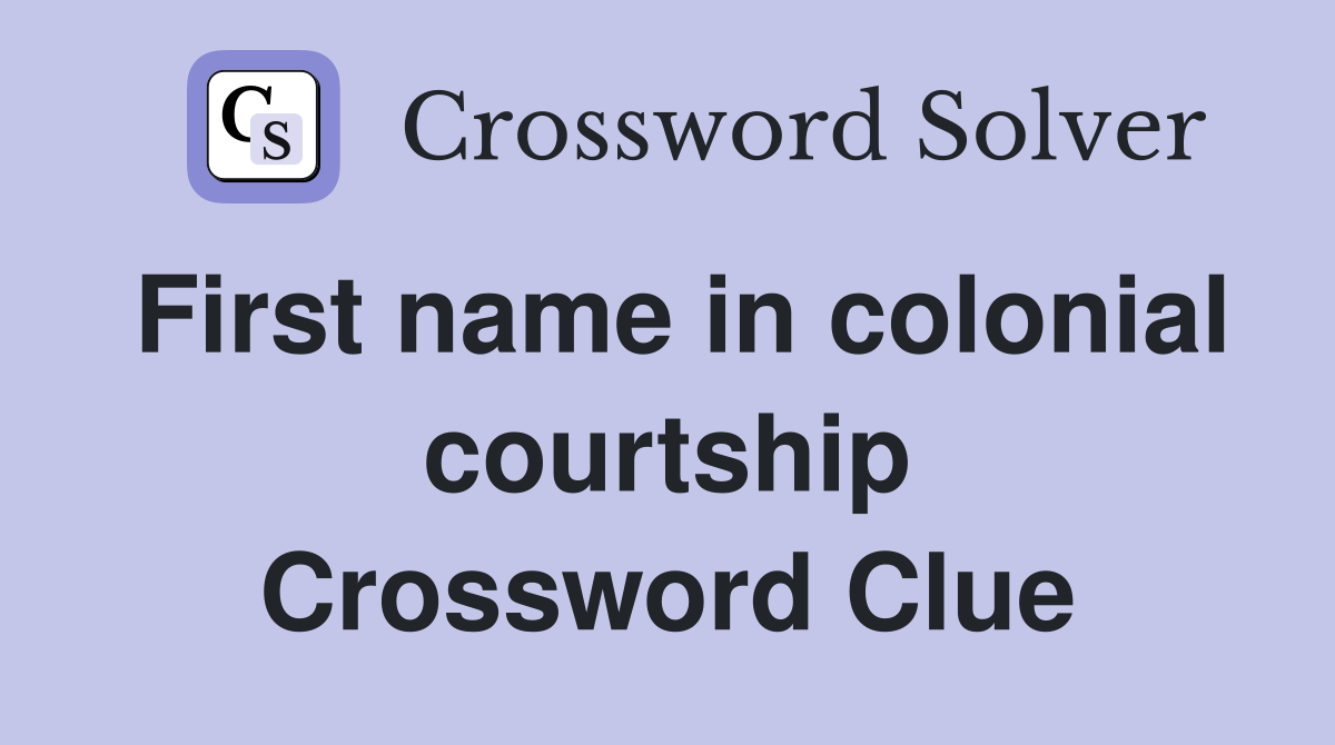 First name in colonial courtship Crossword Clue