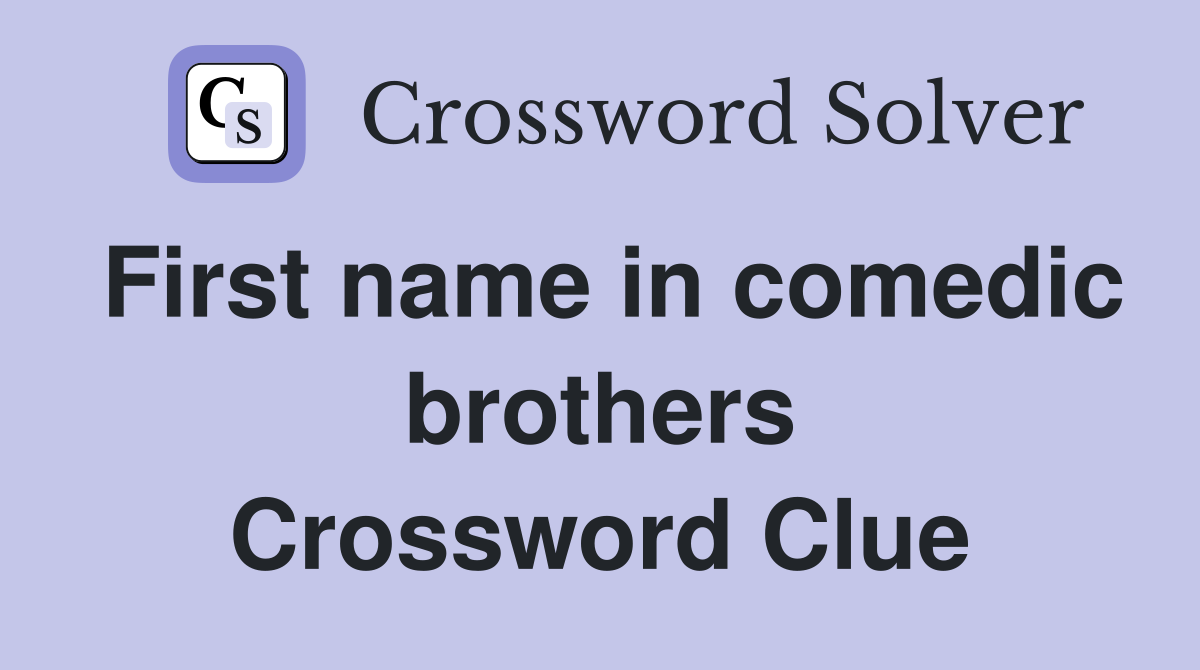 First name in comedic brothers Crossword Clue