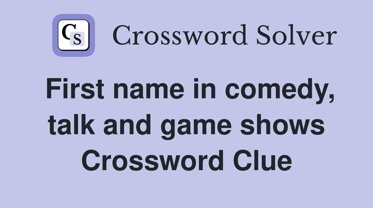 First name in comedy, talk and game shows Crossword Clue
