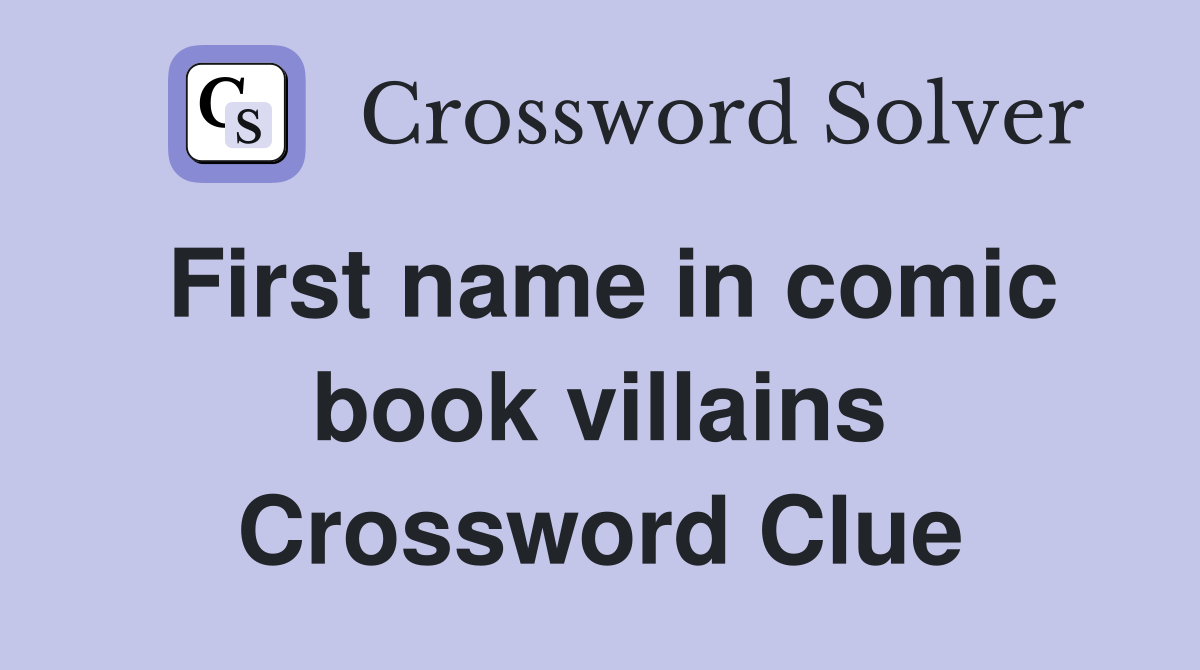 First name in comic book villains Crossword Clue