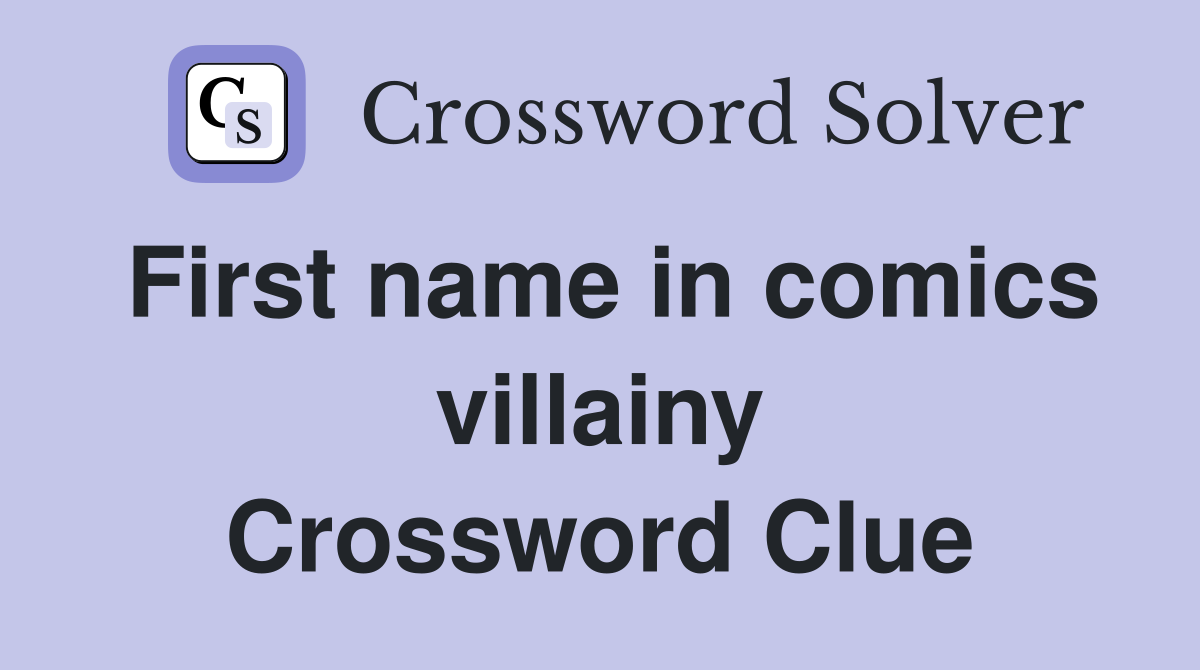 First name in comics villainy Crossword Clue