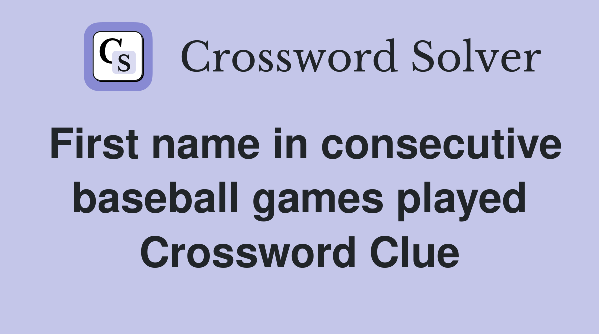 First name in consecutive baseball games played Crossword Clue