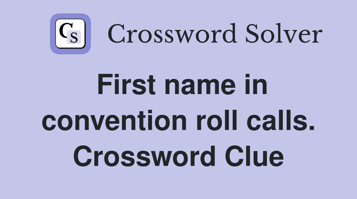 First name in convention roll calls. Crossword Clue