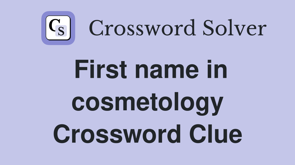 First name in cosmetology Crossword Clue