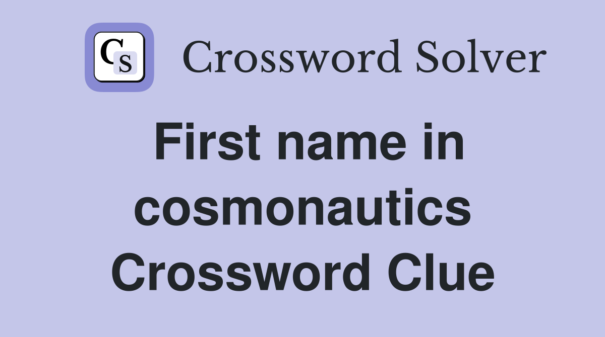 First name in cosmonautics Crossword Clue