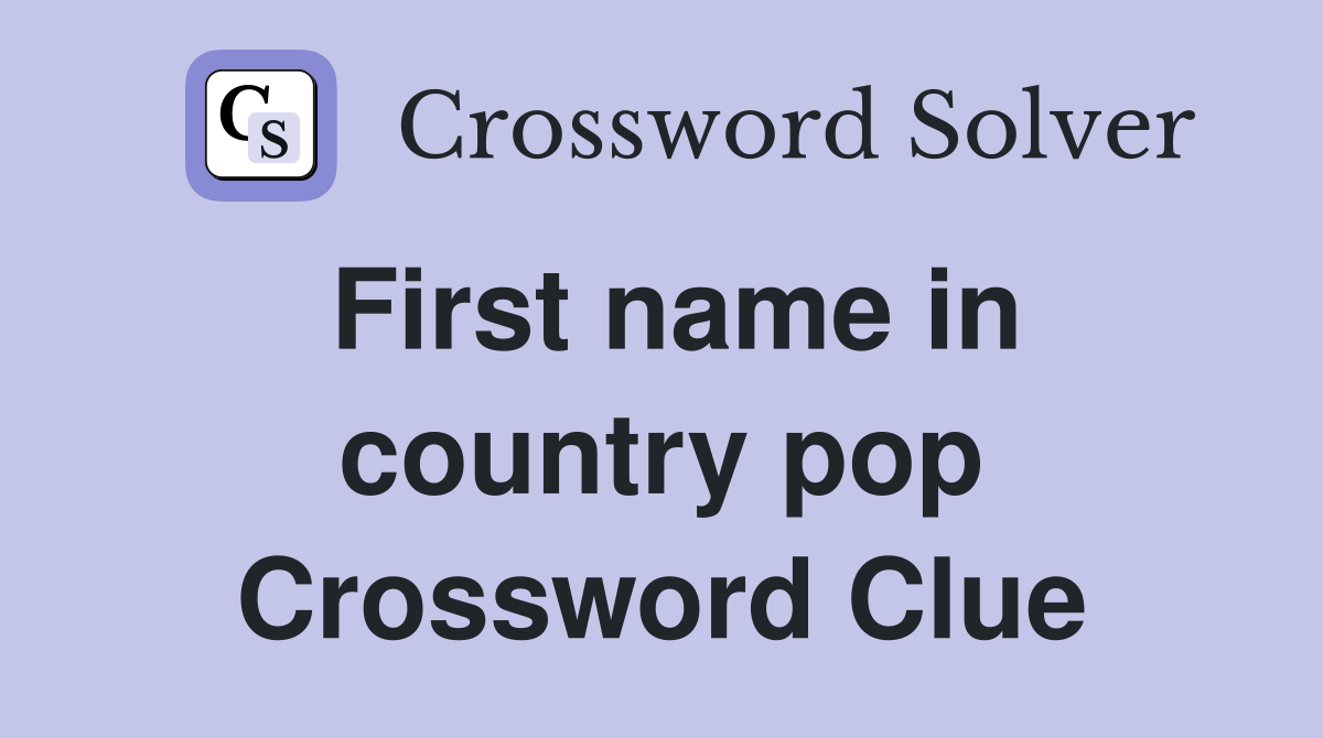 First name in country pop Crossword Clue
