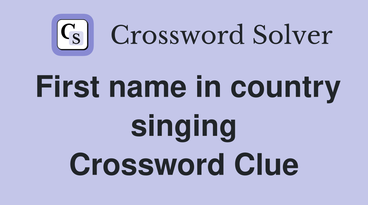 First name in country singing Crossword Clue
