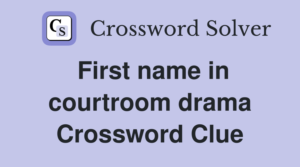 First name in courtroom drama Crossword Clue