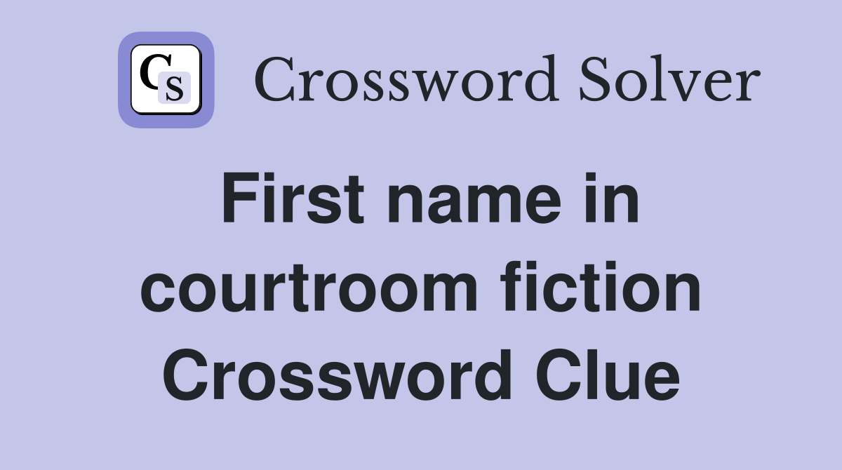 First name in courtroom fiction Crossword Clue