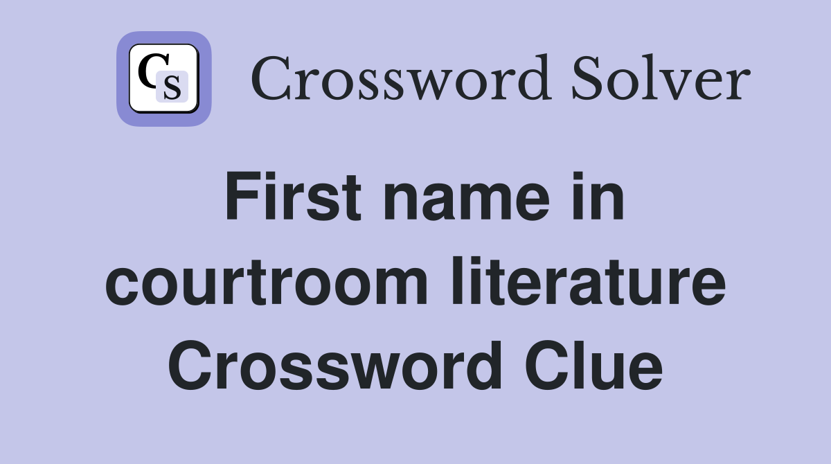 First name in courtroom literature Crossword Clue