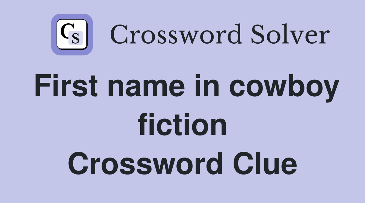 First name in cowboy fiction Crossword Clue