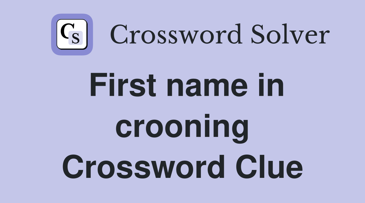 First name in crooning Crossword Clue