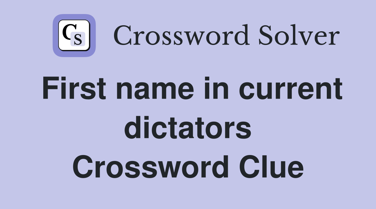 First name in current dictators Crossword Clue