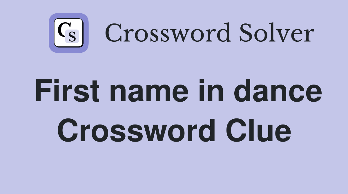 First name in dance Crossword Clue