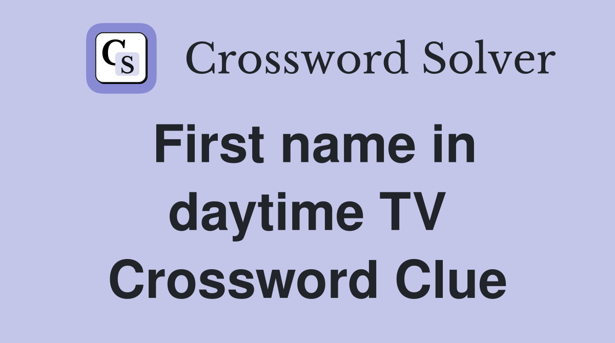 First name in daytime TV Crossword Clue
