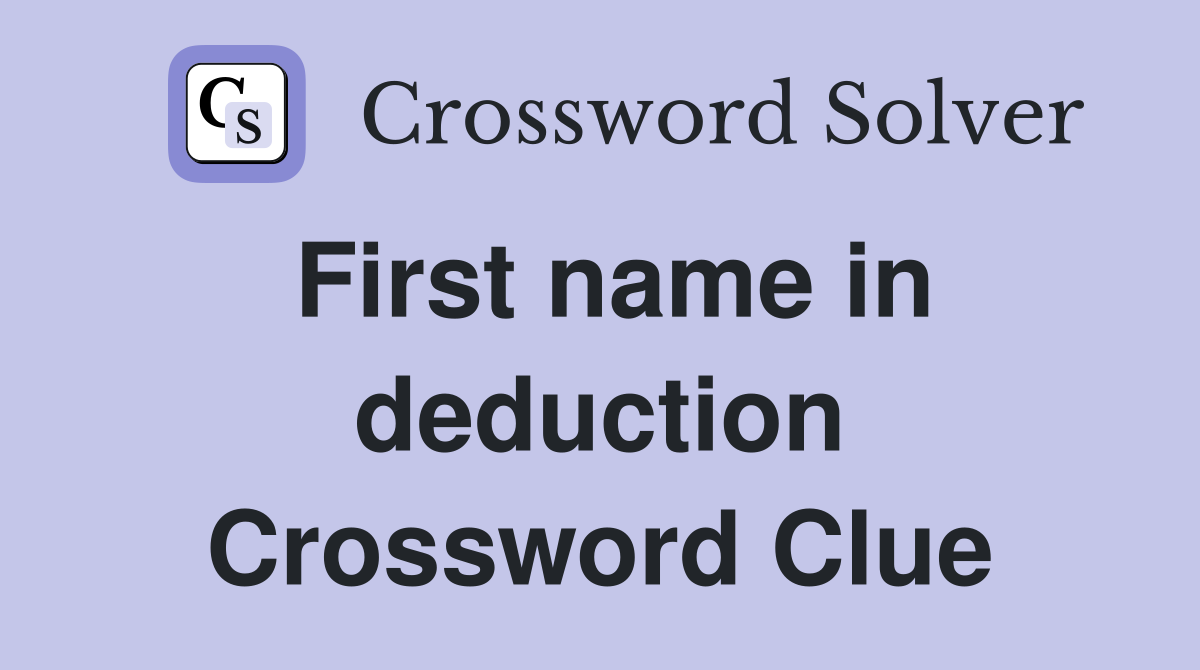 First name in deduction Crossword Clue