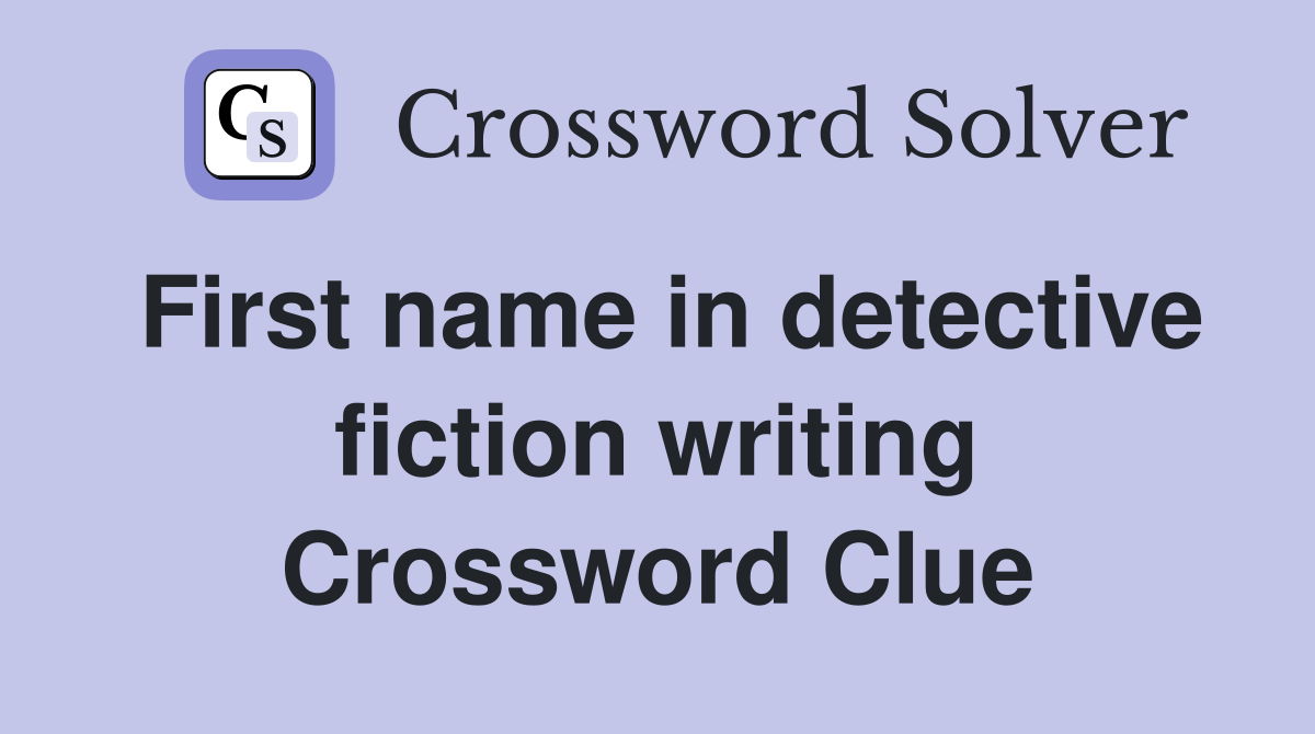 First name in detective fiction writing Crossword Clue